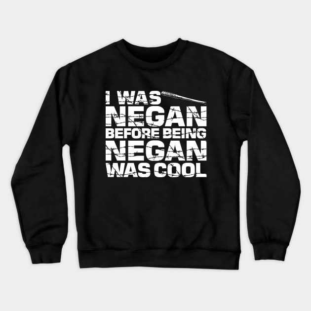 I was Negan before being Negan was cool Crewneck Sweatshirt by Essential TV